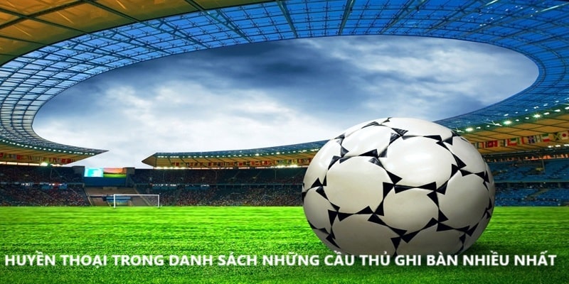 Top 1 danh sách cầu thủ ghi nhiều bàn nhất thế giới